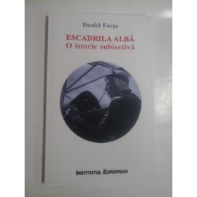   ESCADRILA  ALBA  O istorie subiectiva  -  Daniel  FOCSA  